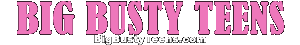 BigBustyTeens.com » Cute Teen Babes with Huge Tits
